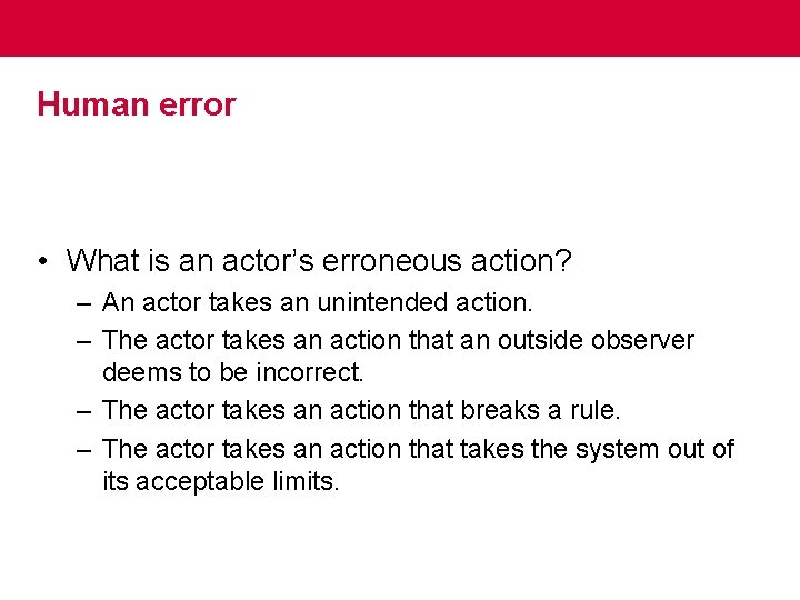 Human error • What is an actor’s erroneous action? – An actor takes an