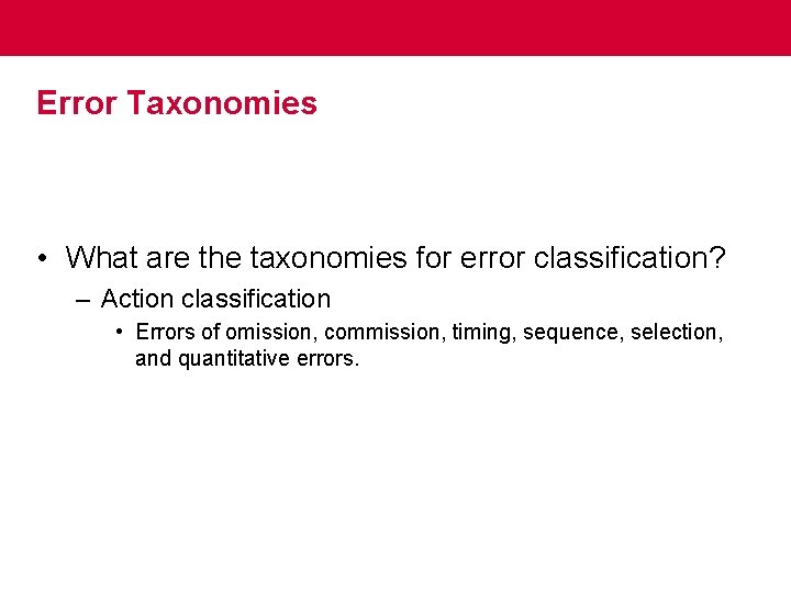 Error Taxonomies • What are the taxonomies for error classification? – Action classification •