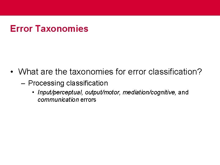 Error Taxonomies • What are the taxonomies for error classification? – Processing classification •