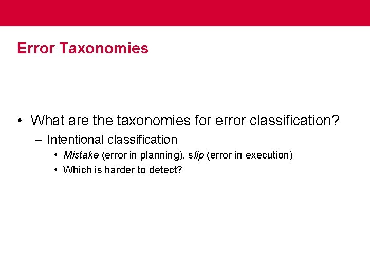 Error Taxonomies • What are the taxonomies for error classification? – Intentional classification •