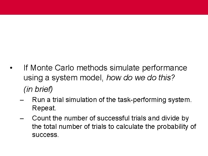  • If Monte Carlo methods simulate performance using a system model, how do