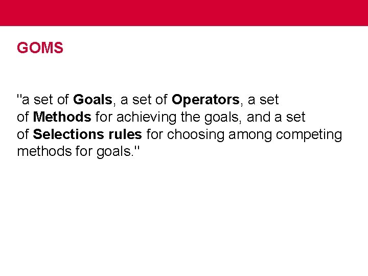 GOMS "a set of Goals, a set of Operators, a set of Methods for