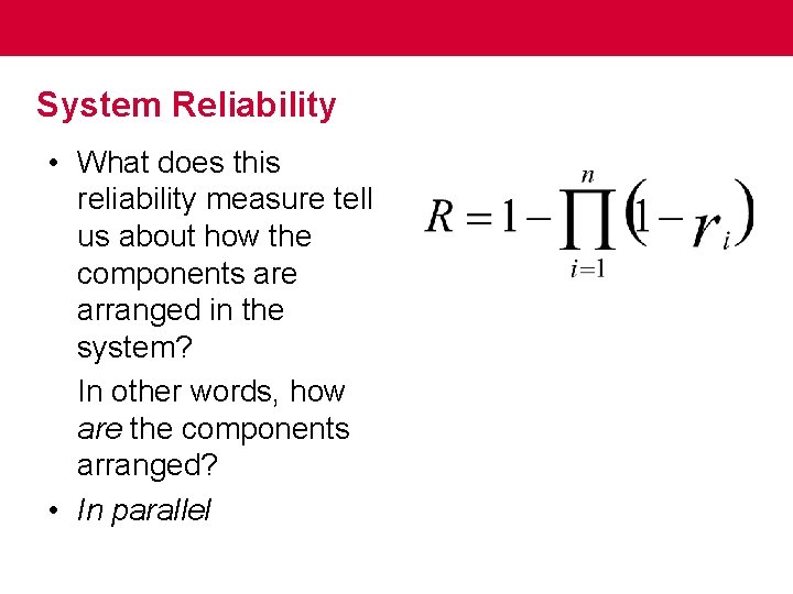 System Reliability • What does this reliability measure tell us about how the components