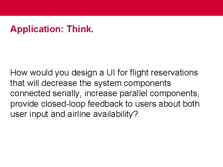 Application: Think. How would you design a UI for flight reservations that will decrease