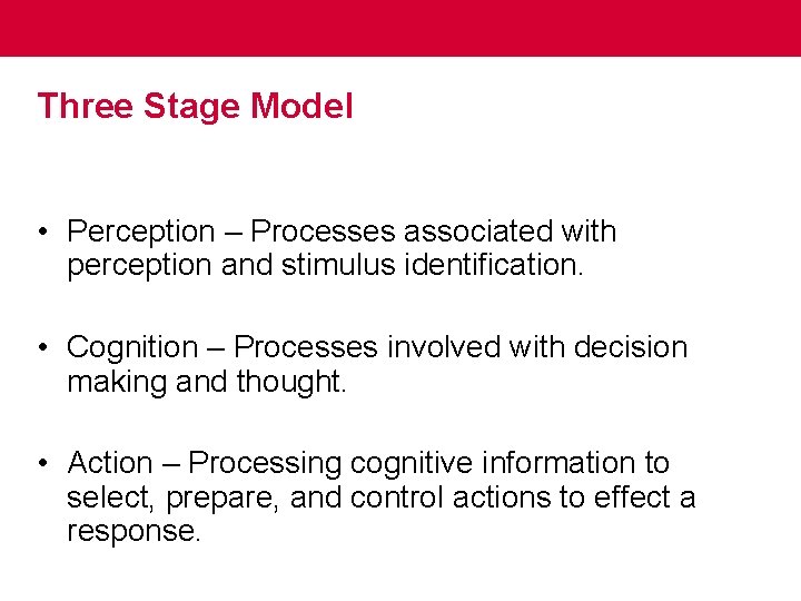Three Stage Model • Perception – Processes associated with perception and stimulus identification. •