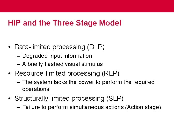 HIP and the Three Stage Model • Data-limited processing (DLP) – Degraded input information