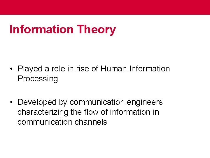 Information Theory • Played a role in rise of Human Information Processing • Developed