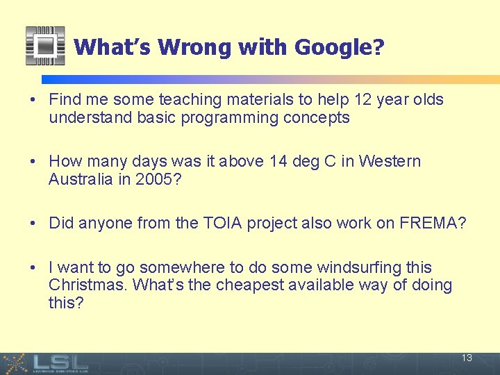 What’s Wrong with Google? • Find me some teaching materials to help 12 year
