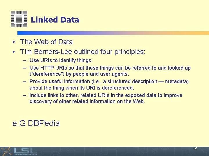 Linked Data • The Web of Data • Tim Berners-Lee outlined four principles: –