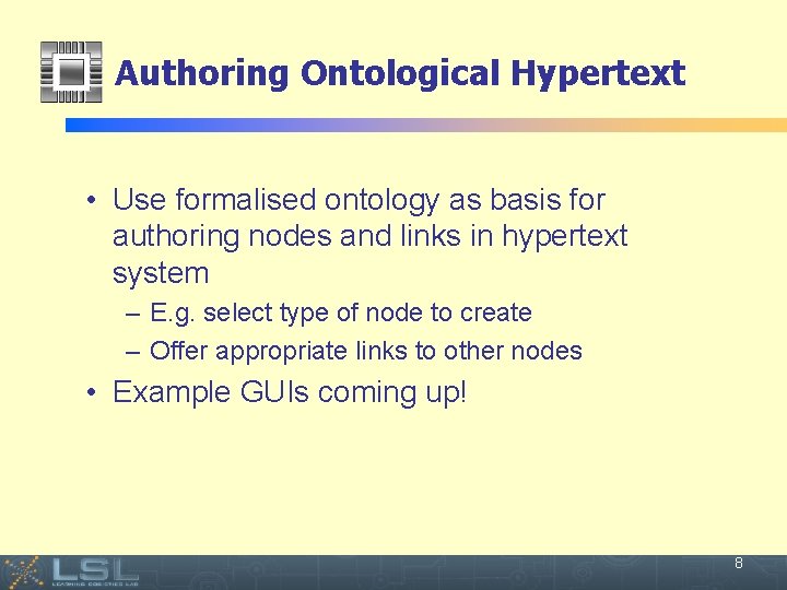 Authoring Ontological Hypertext • Use formalised ontology as basis for authoring nodes and links