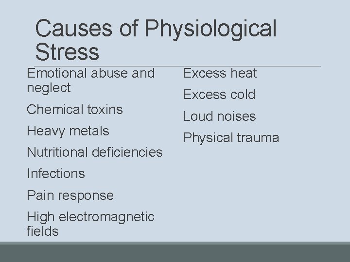 Causes of Physiological Stress Emotional abuse and neglect Excess heat Chemical toxins Loud noises