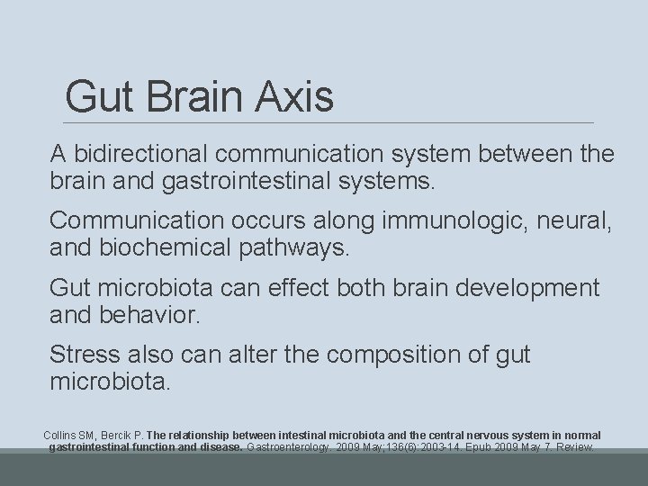 Gut Brain Axis A bidirectional communication system between the brain and gastrointestinal systems. Communication