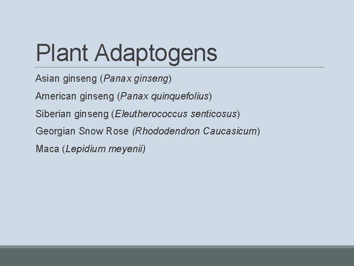 Plant Adaptogens Asian ginseng (Panax ginseng) American ginseng (Panax quinquefolius) Siberian ginseng (Eleutherococcus senticosus)