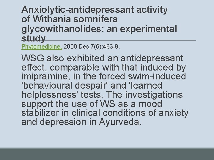 Anxiolytic-antidepressant activity of Withania somnifera glycowithanolides: an experimental study Phytomedicine. 2000 Dec; 7(6): 463