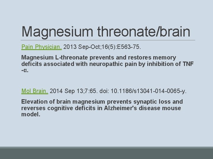 Magnesium threonate/brain Physician. 2013 Sep-Oct; 16(5): E 563 -75. Magnesium L-threonate prevents and restores