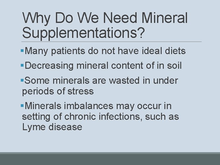 Why Do We Need Mineral Supplementations? §Many patients do not have ideal diets §Decreasing