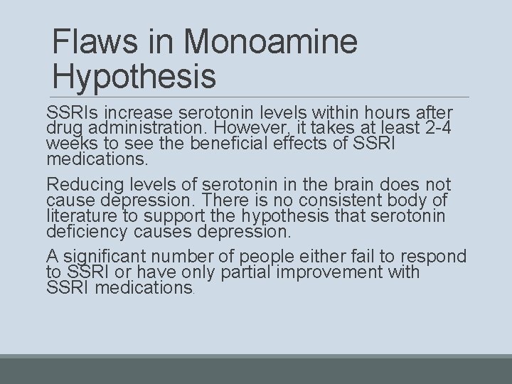 Flaws in Monoamine Hypothesis SSRIs increase serotonin levels within hours after drug administration. However,