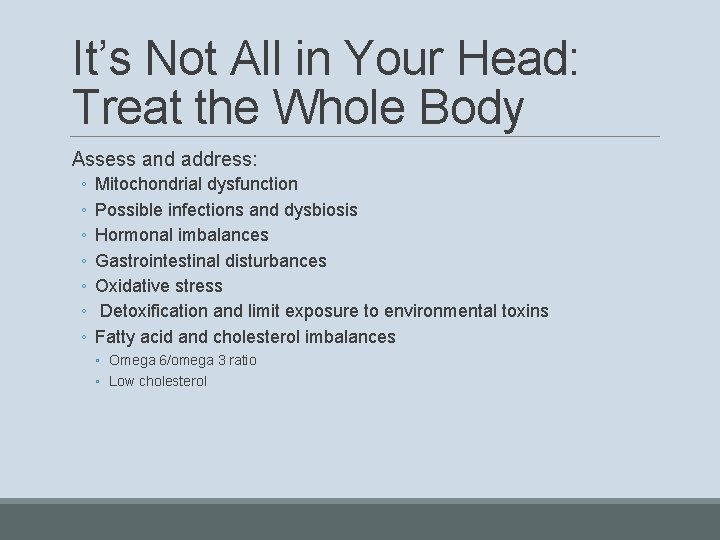 It’s Not All in Your Head: Treat the Whole Body Assess and address: ◦