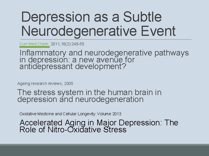 Depression as a Subtle Neurodegenerative Event Curr Med Chem. 2011; 18(2): 245 -55. Inflammatory