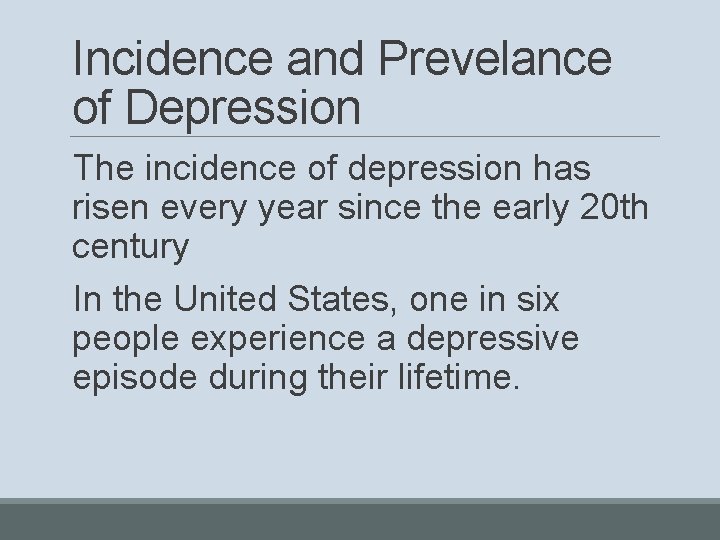 Incidence and Prevelance of Depression The incidence of depression has risen every year since