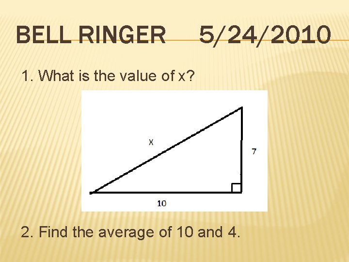 BELL RINGER 5/24/2010 1. What is the value of x? 2. Find the average