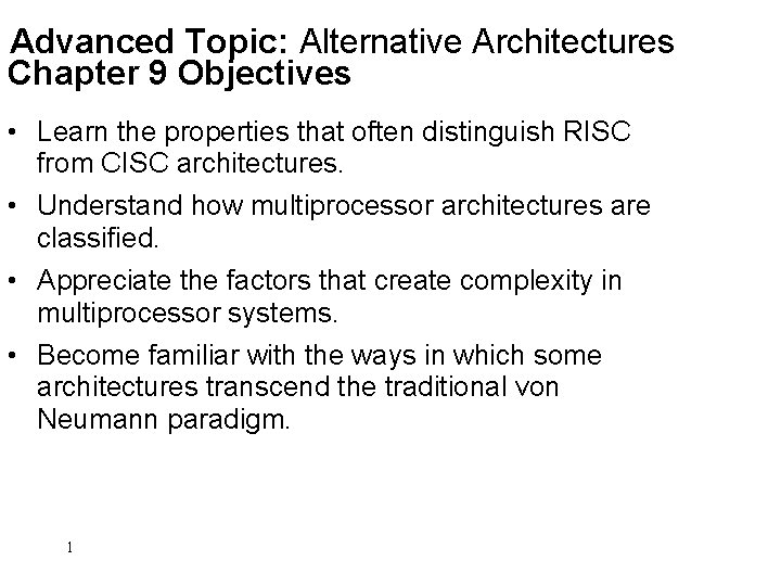 Advanced Topic: Alternative Architectures Chapter 9 Objectives • Learn the properties that often distinguish