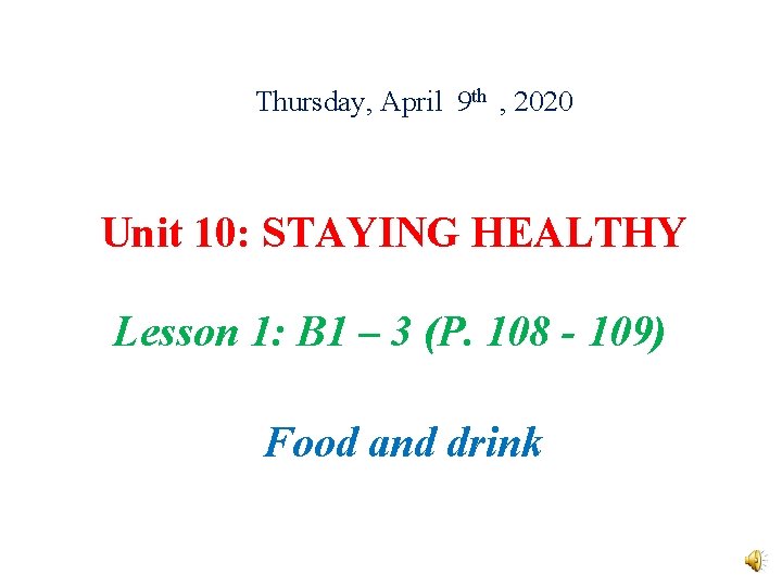 Thursday, April 9 th , 2020 Unit 10: STAYING HEALTHY Lesson 1: B 1