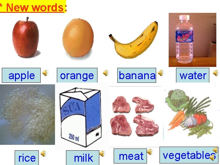 * New words: apple orange rice milk banana meat water vegetables 