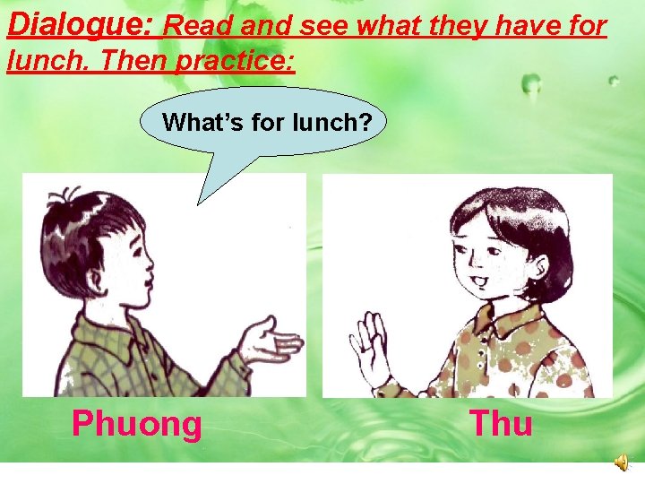 Dialogue: Read and see what they have for lunch. Then practice: What’s for lunch?