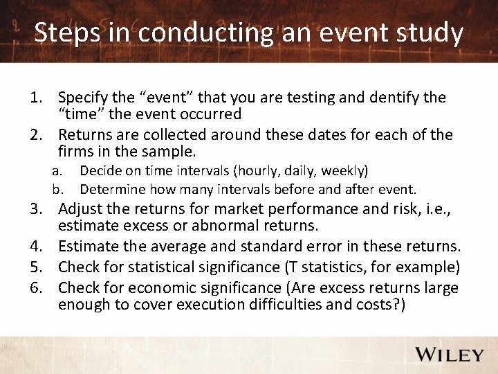 Steps in conducting an event study 1. Specify the “event” that you are testing