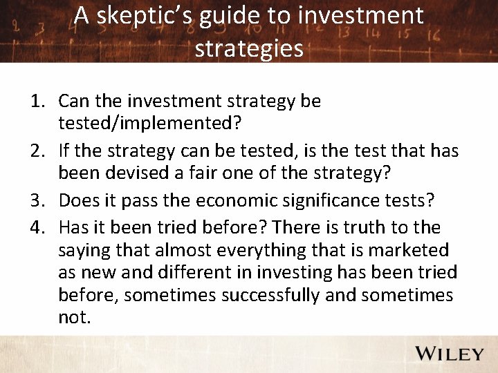 A skeptic’s guide to investment strategies 1. Can the investment strategy be tested/implemented? 2.
