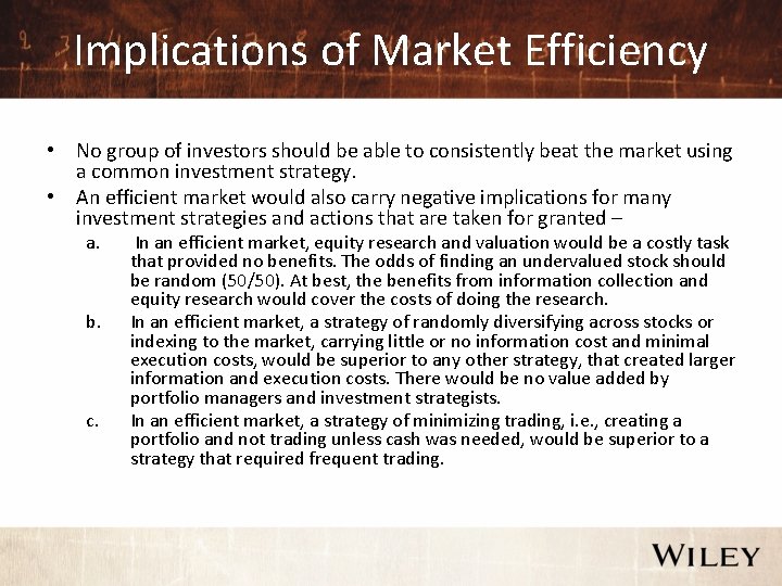 Implications of Market Efficiency • No group of investors should be able to consistently