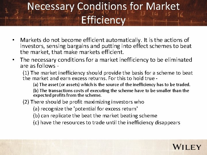 Necessary Conditions for Market Efficiency • Markets do not become efficient automatically. It is
