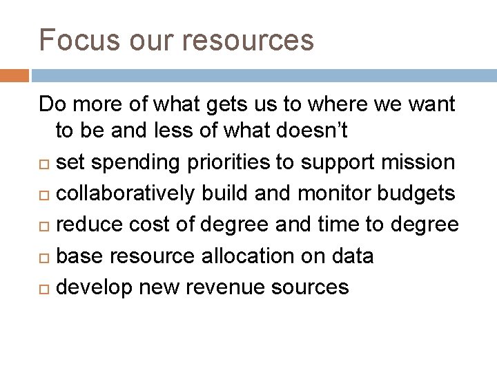 Focus our resources Do more of what gets us to where we want to