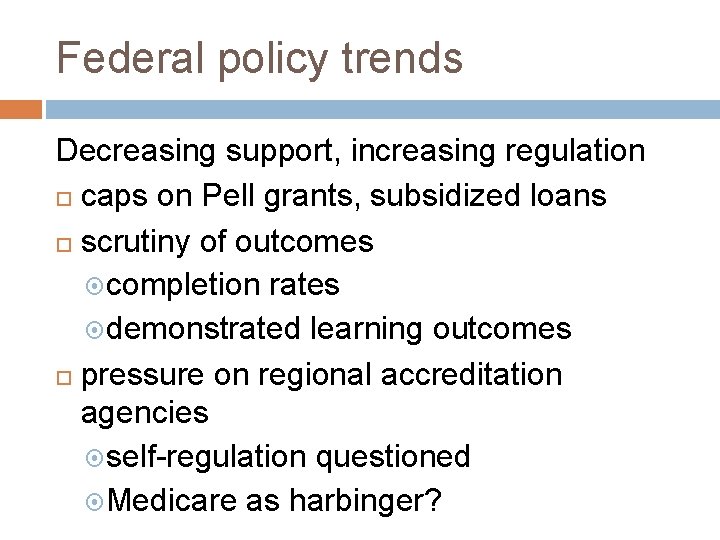 Federal policy trends Decreasing support, increasing regulation caps on Pell grants, subsidized loans scrutiny