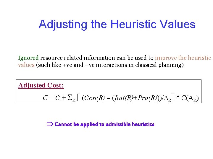 Adjusting the Heuristic Values Ignored resource related information can be used to improve the