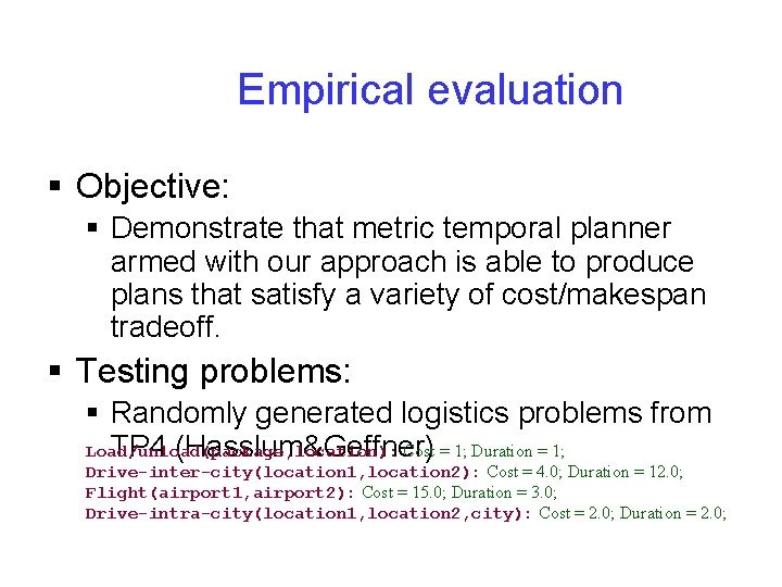 Empirical evaluation § Objective: § Demonstrate that metric temporal planner armed with our approach