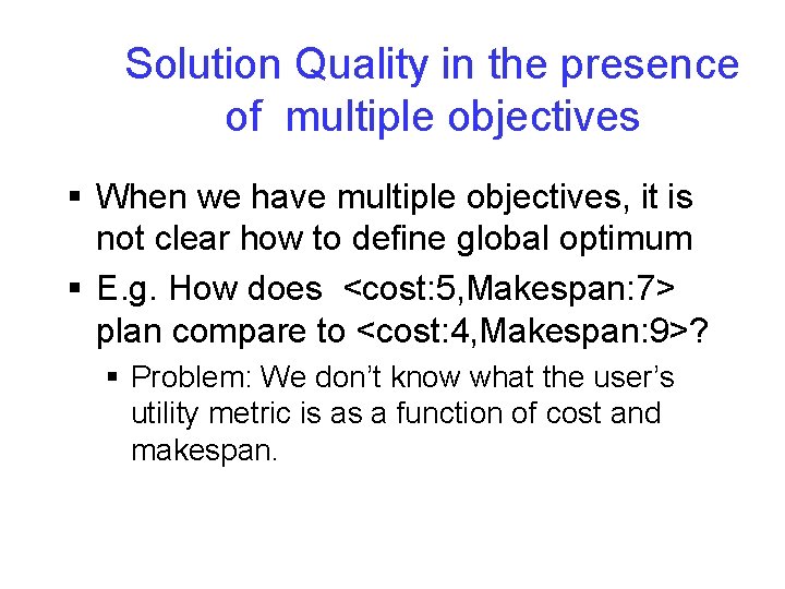Solution Quality in the presence of multiple objectives § When we have multiple objectives,