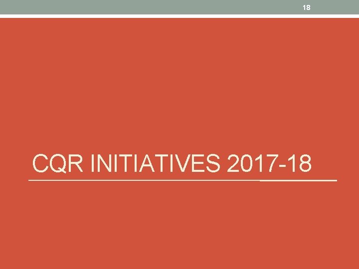 18 CQR INITIATIVES 2017 -18 