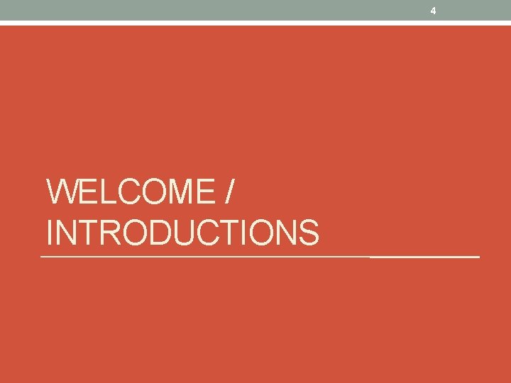 4 WELCOME / INTRODUCTIONS 