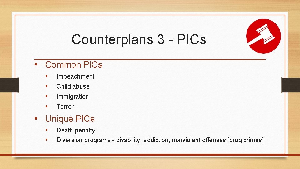 Counterplans 3 – PICs • Common PICs • • Impeachment Child abuse Immigration Terror