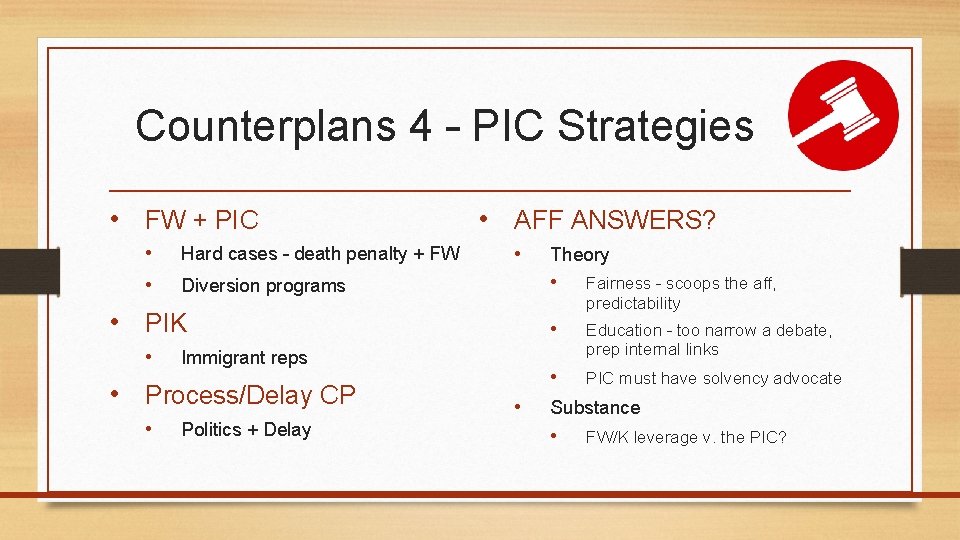 Counterplans 4 – PIC Strategies • FW + PIC • • Hard cases –