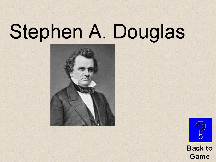 Stephen A. Douglas Back to Game 