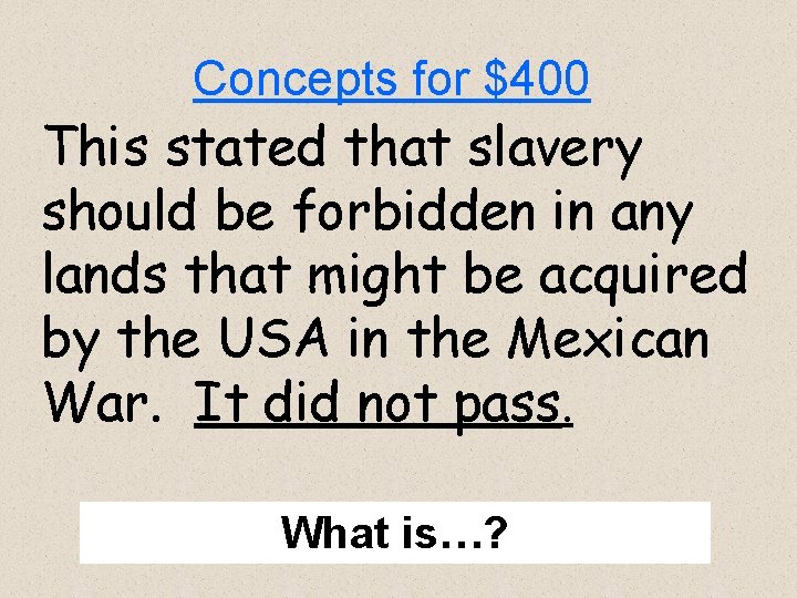 Concepts for $400 This stated that slavery should be forbidden in any lands that