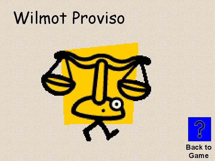 Wilmot Proviso Back to Game 