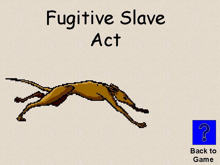 Fugitive Slave Act Back to Game 