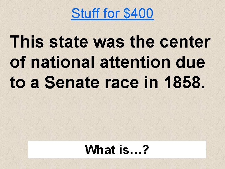 Stuff for $400 This state was the center of national attention due to a