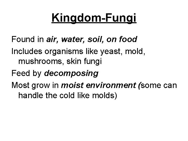 Kingdom-Fungi Found in air, water, soil, on food Includes organisms like yeast, mold, mushrooms,