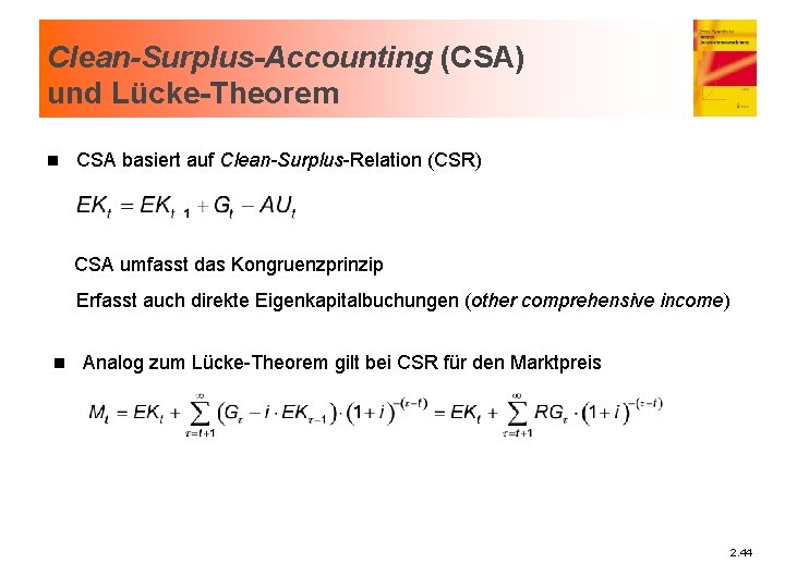 Clean-Surplus-Accounting (CSA) und Lücke-Theorem n CSA basiert auf Clean-Surplus-Relation (CSR) CSA umfasst das Kongruenzprinzip