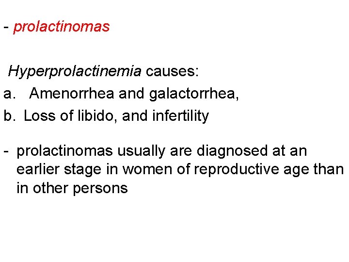 - prolactinomas Hyperprolactinemia causes: a. Amenorrhea and galactorrhea, b. Loss of libido, and infertility